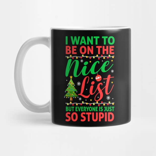 I Want To Be On The Nice List But Everyone Is Just So Stupid by TheDesignDepot